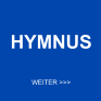 HYMNUS      WEITER >>>